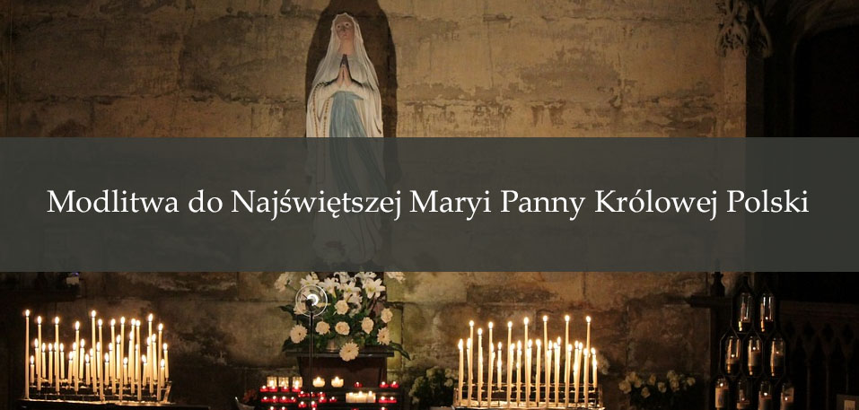 Modlitwa do Najświętszej Maryi Panny Królowej Polski