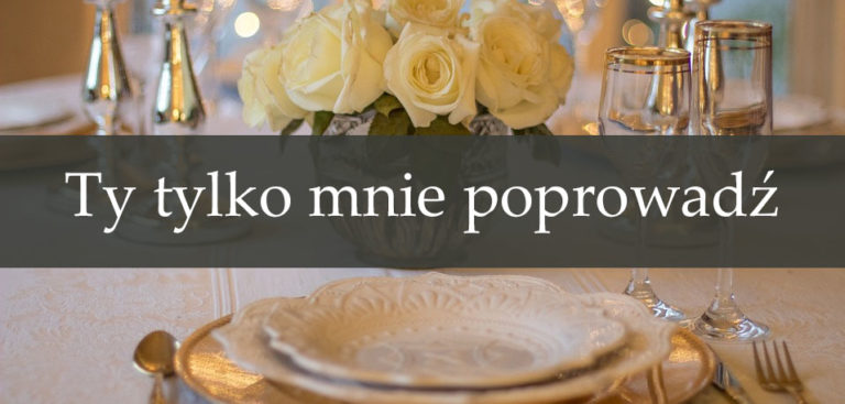 Ty tylko mnie poprowadź tekst, wykonanie | Piosenki i pieśni religijne